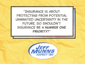 "Insurance is about protecting from potential unwanted uncertainty in the future, so shouldn't insurance be a number one priority?" Lincoln, NE